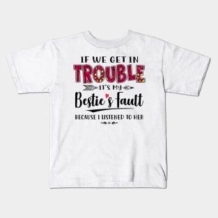 If We Get In Trouble It's My Bestie's Fault Because I Listened To Her Funny Shirt Kids T-Shirt